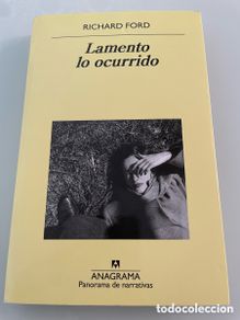 Second hand books: Lamento lo ocurrido. Richard Ford. Anagrama panorama de narrativas. Primera Edicion 2019